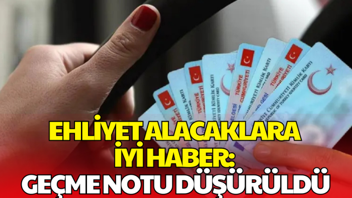 Ehliyet Alacaklara İyi Haber: Geçme Notu Düşürüldü